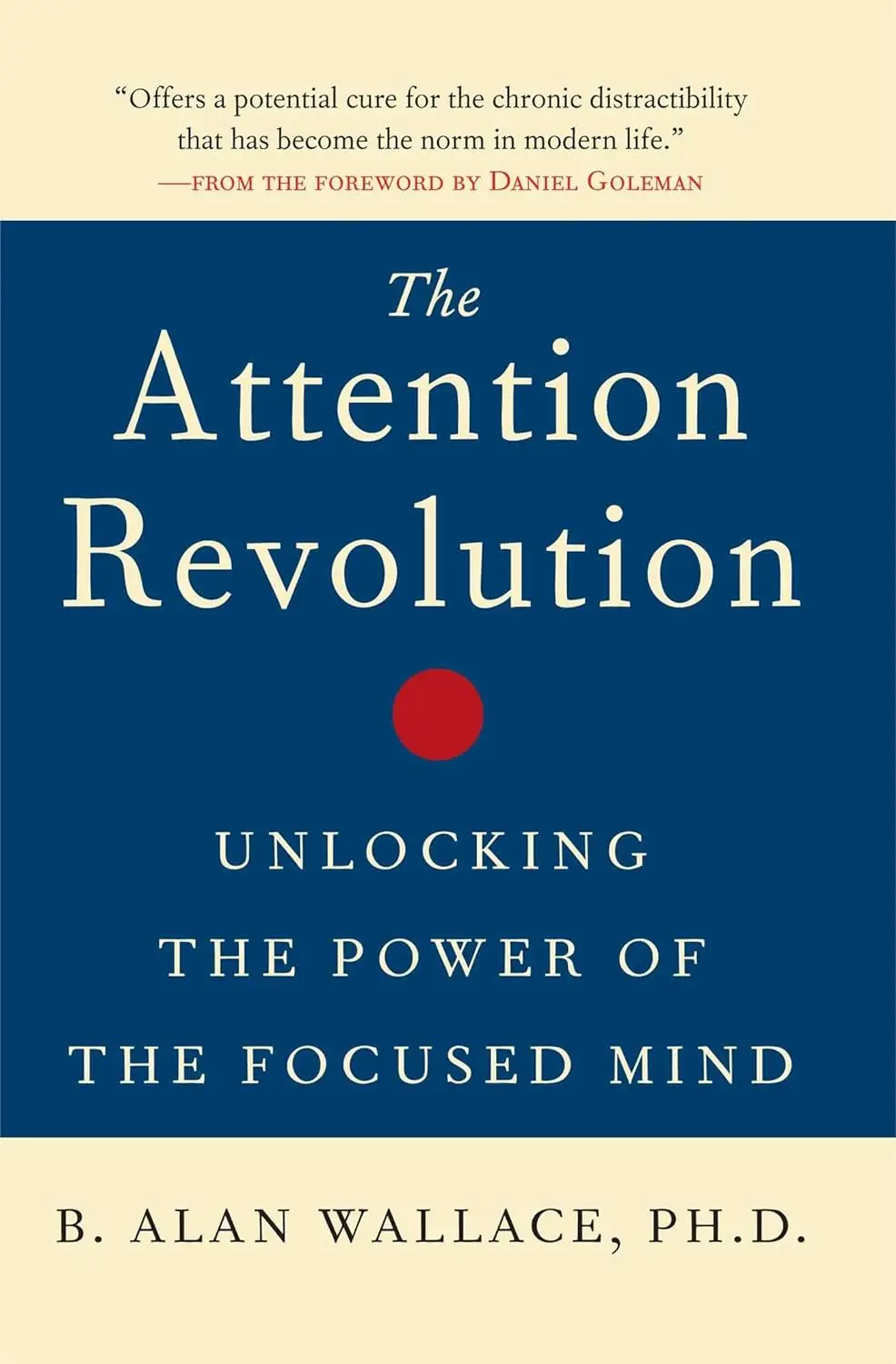 The Attention Revolution: Unlocking the Power of the Focused Mind 109 Attention Revolution