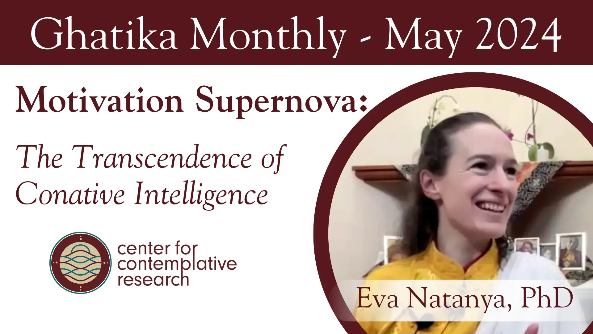 Ghatika Monthly Session 10: Motivation Supernova - the Transcendence of Conative Intelligence 205 Ghatika Monthly Eva Natanya Motivation Supernova